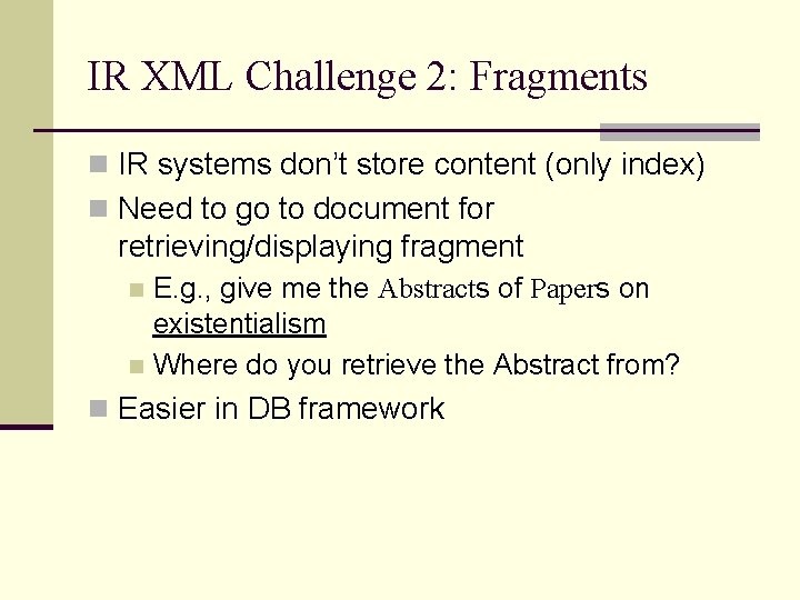 IR XML Challenge 2: Fragments n IR systems don’t store content (only index) n