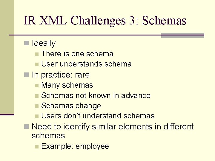 IR XML Challenges 3: Schemas n Ideally: n There is one schema n User