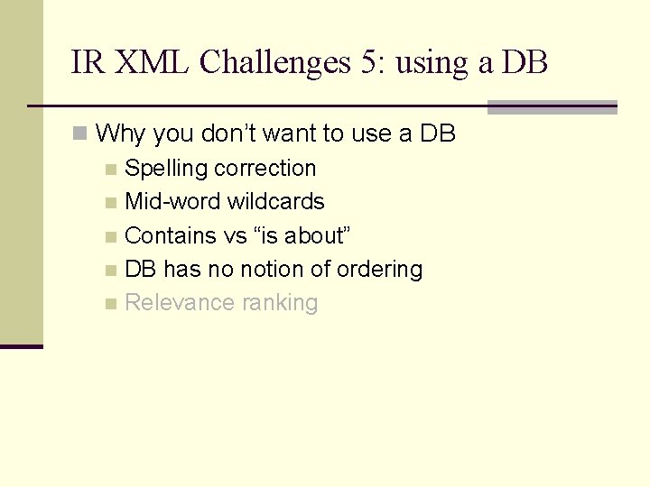 IR XML Challenges 5: using a DB n Why you don’t want to use