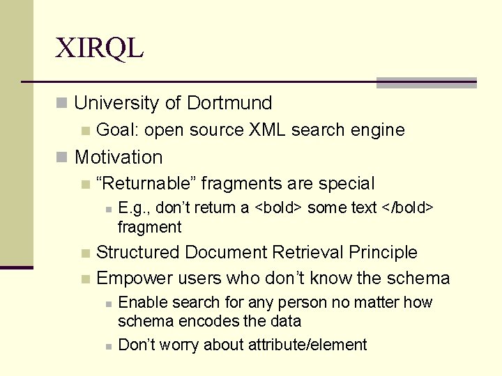 XIRQL n University of Dortmund n Goal: open source XML search engine n Motivation