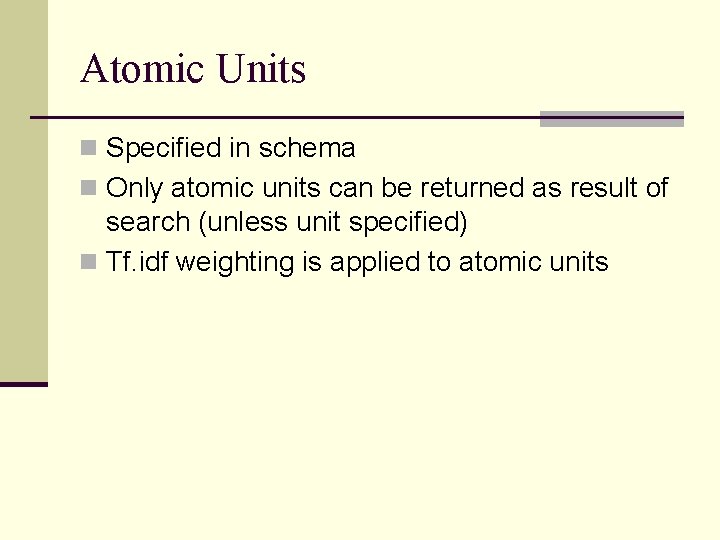 Atomic Units n Specified in schema n Only atomic units can be returned as