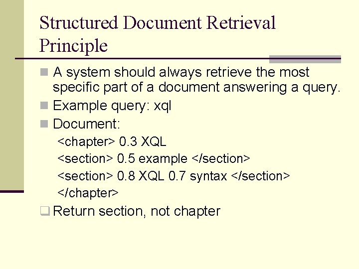 Structured Document Retrieval Principle n A system should always retrieve the most specific part