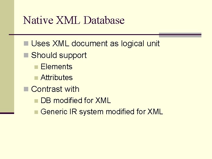 Native XML Database n Uses XML document as logical unit n Should support n