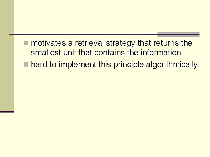 n motivates a retrieval strategy that returns the smallest unit that contains the information