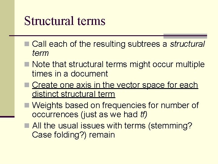 Structural terms n Call each of the resulting subtrees a structural term n Note