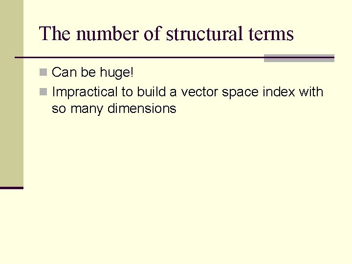 The number of structural terms n Can be huge! n Impractical to build a