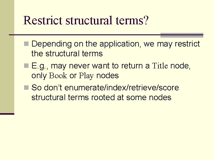 Restrict structural terms? n Depending on the application, we may restrict the structural terms