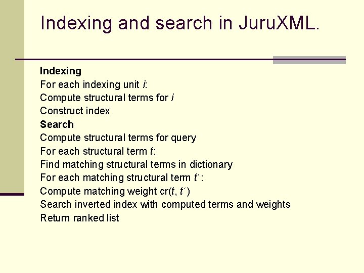 Indexing and search in Juru. XML. Indexing For each indexing unit i: Compute structural