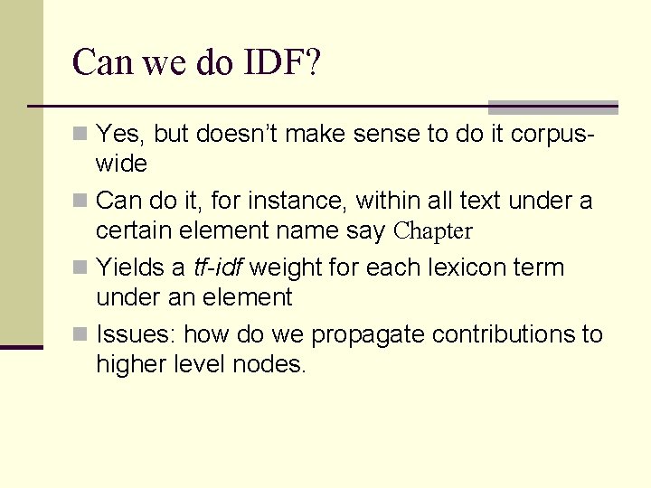 Can we do IDF? n Yes, but doesn’t make sense to do it corpus-