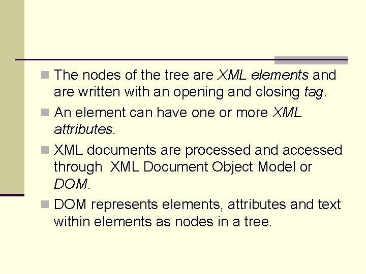 n The nodes of the tree are XML elements and are written with an