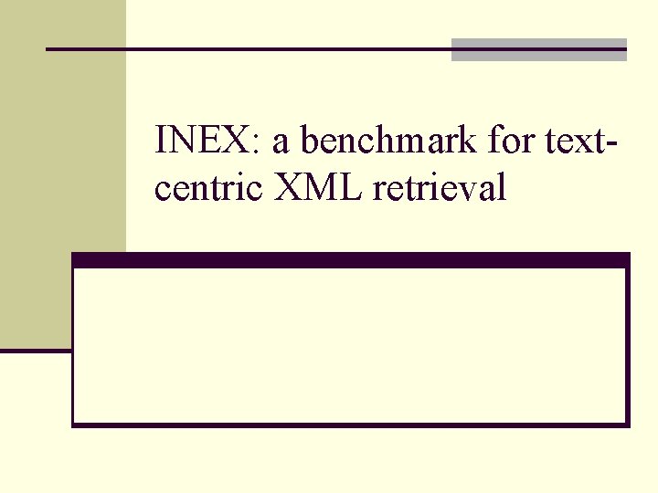 INEX: a benchmark for textcentric XML retrieval 