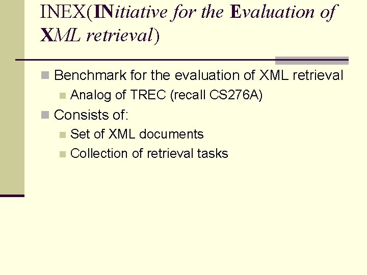 INEX(INitiative for the Evaluation of XML retrieval) n Benchmark for the evaluation of XML