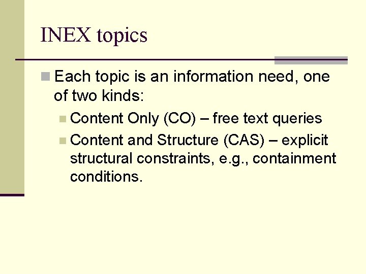 INEX topics n Each topic is an information need, one of two kinds: n