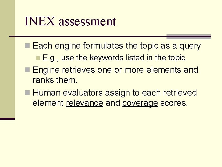 INEX assessment n Each engine formulates the topic as a query n E. g.