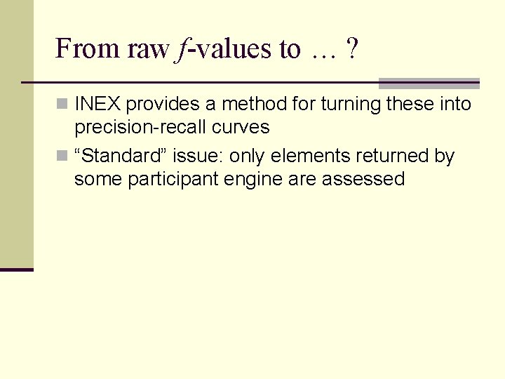 From raw f-values to … ? n INEX provides a method for turning these