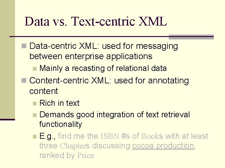 Data vs. Text-centric XML n Data-centric XML: used for messaging between enterprise applications n