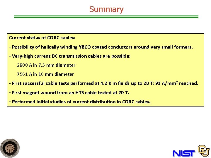 Summary Current status of CORC cables: - Possibility of helically winding YBCO coated conductors