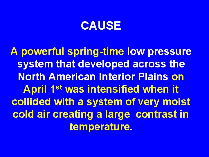 CAUSE A powerful spring-time low pressure system that developed across the North American Interior