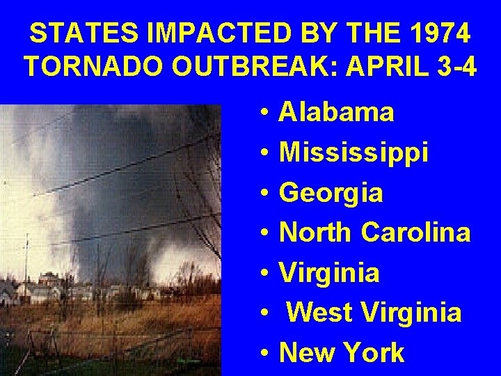 STATES IMPACTED BY THE 1974 TORNADO OUTBREAK: APRIL 3 -4 • • Alabama Mississippi