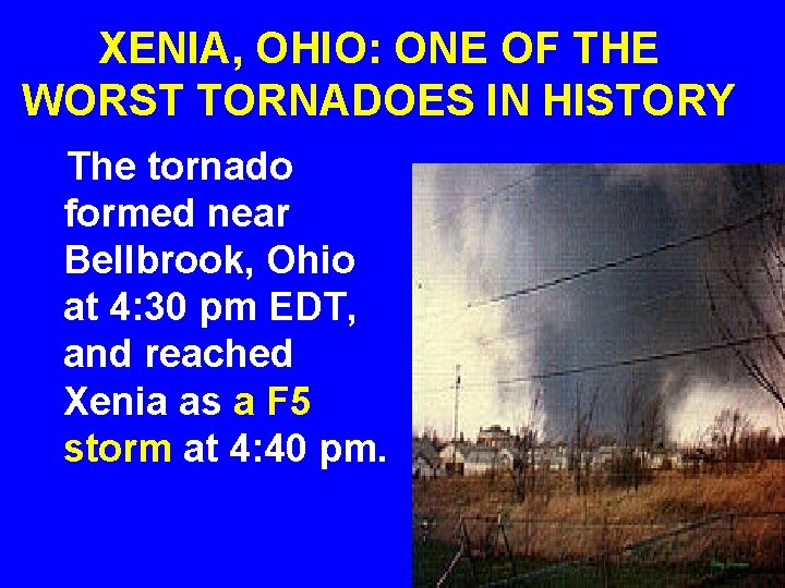 XENIA, OHIO: ONE OF THE WORST TORNADOES IN HISTORY The tornado formed near Bellbrook,
