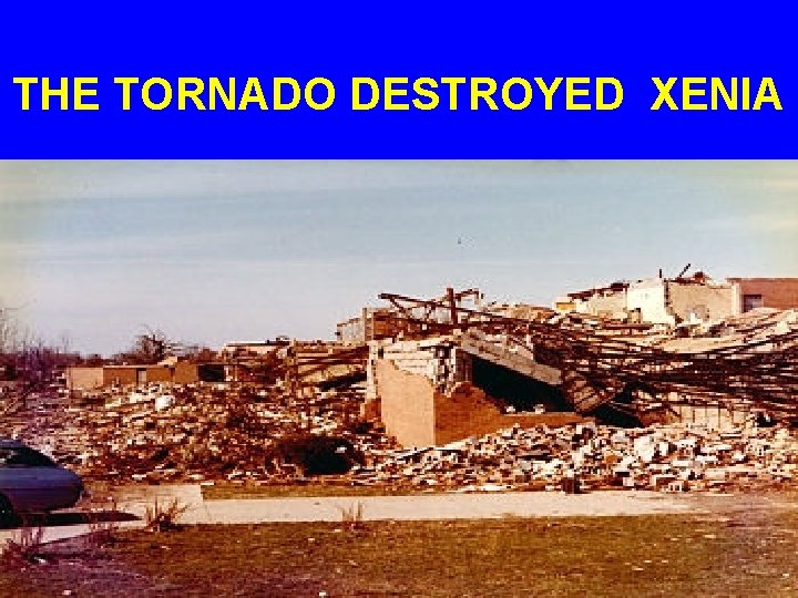 THE TORNADO DESTROYED XENIA 