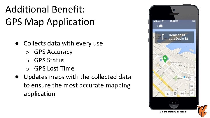 Additional Benefit: GPS Map Application ● Collects data with every use o GPS Accuracy