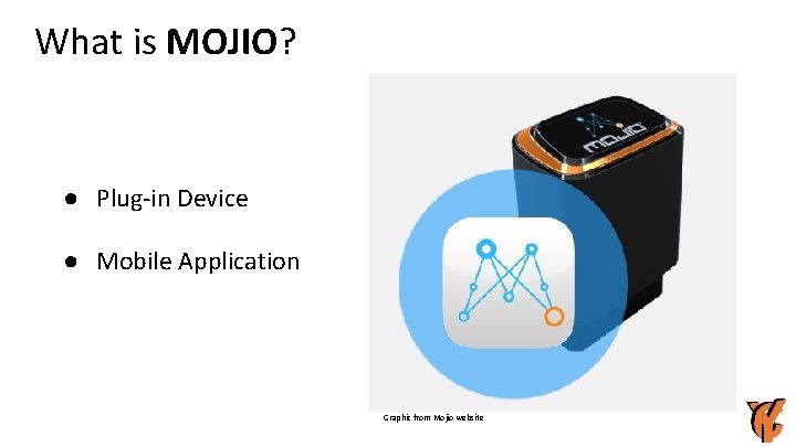 What is MOJIO? ● Plug-in Device ● Mobile Application Graphic from Mojio website 