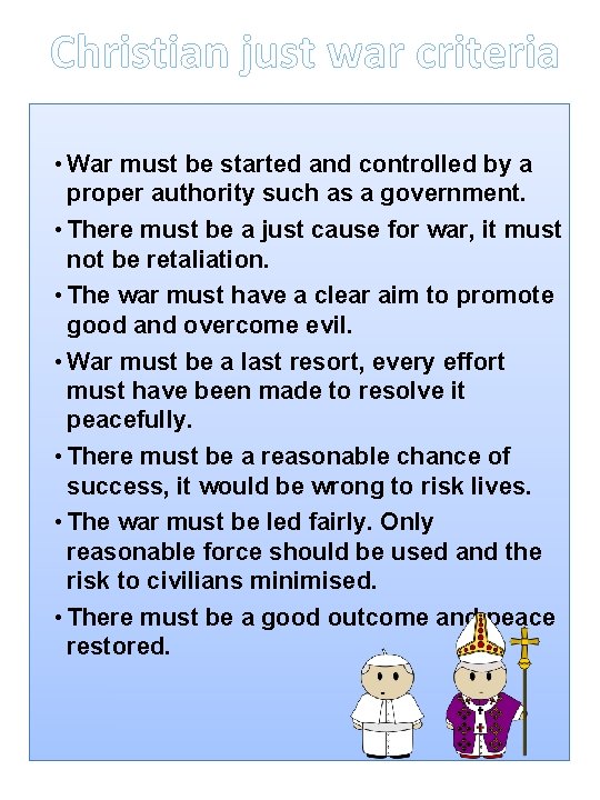Christian just war criteria • War must be started and controlled by a proper