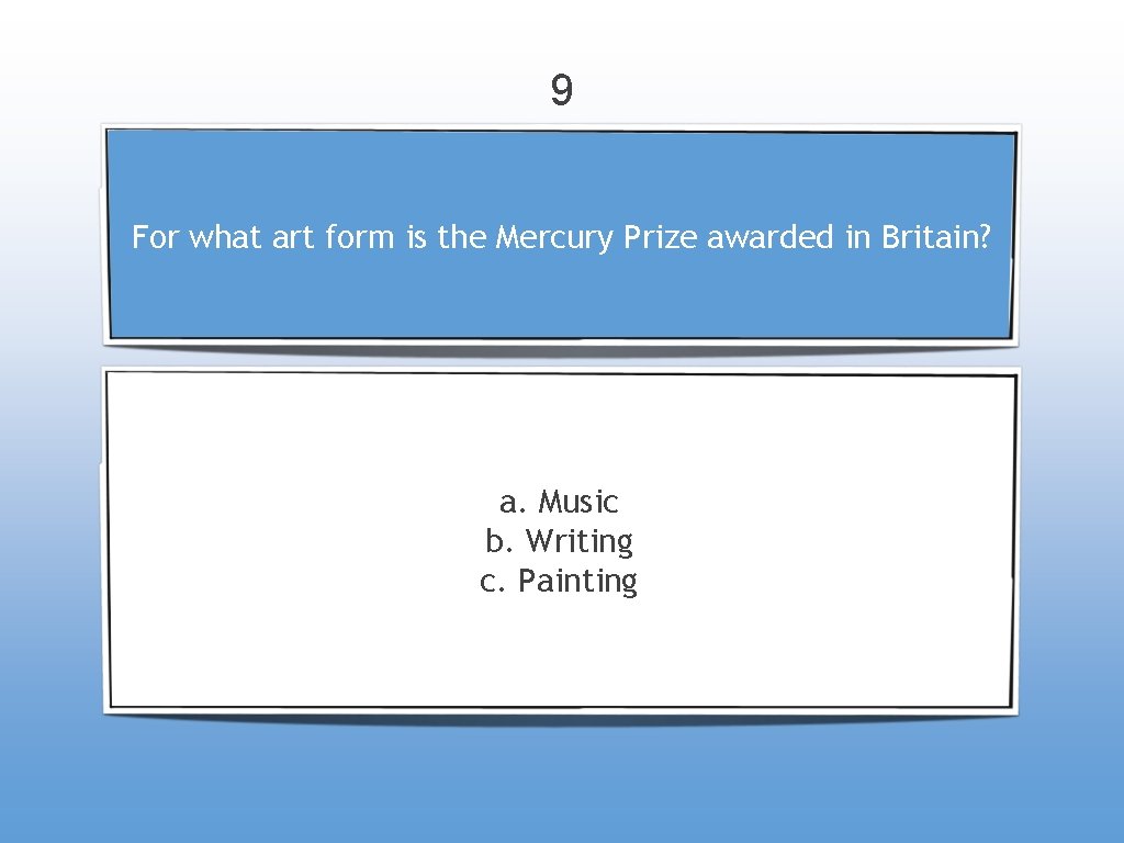 9 For what art form is the Mercury Prize awarded in Britain? a. Music