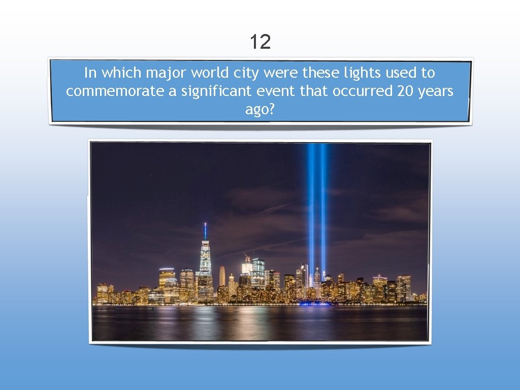 12 In which major world city were these lights used to commemorate a significant