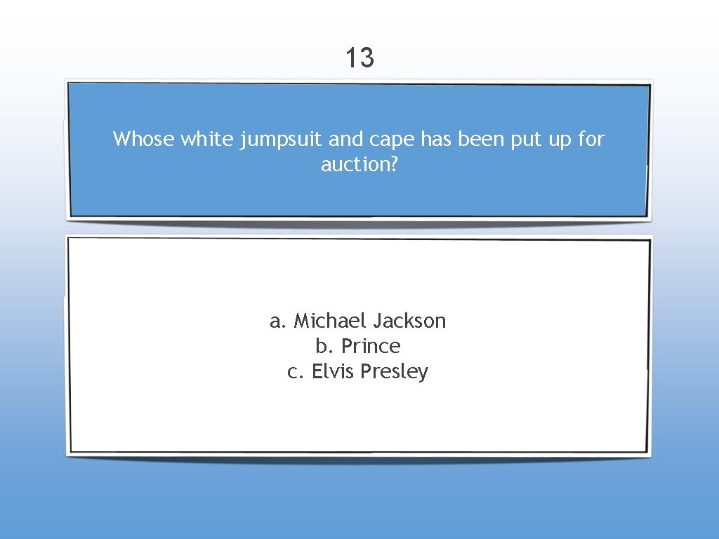 13 Whose white jumpsuit and cape has been put up for auction? a. Michael