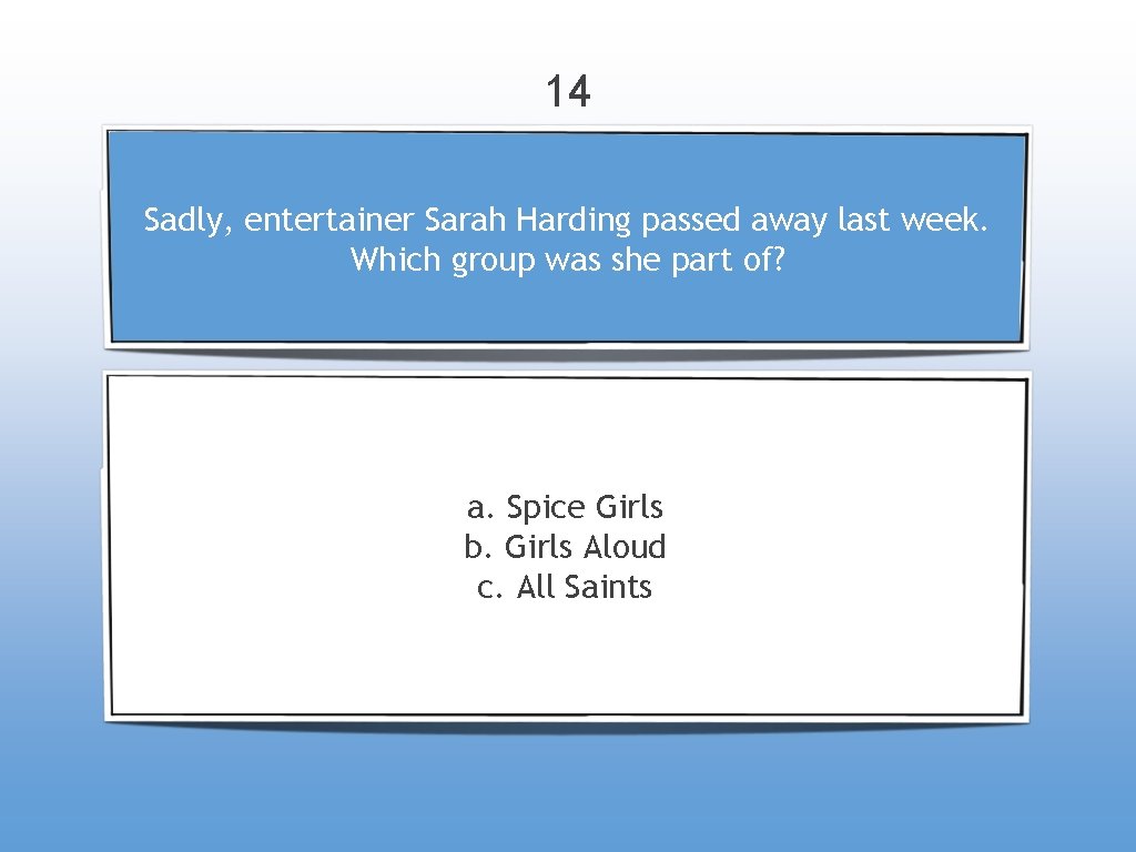 14 Sadly, entertainer Sarah Harding passed away last week. Which group was she part