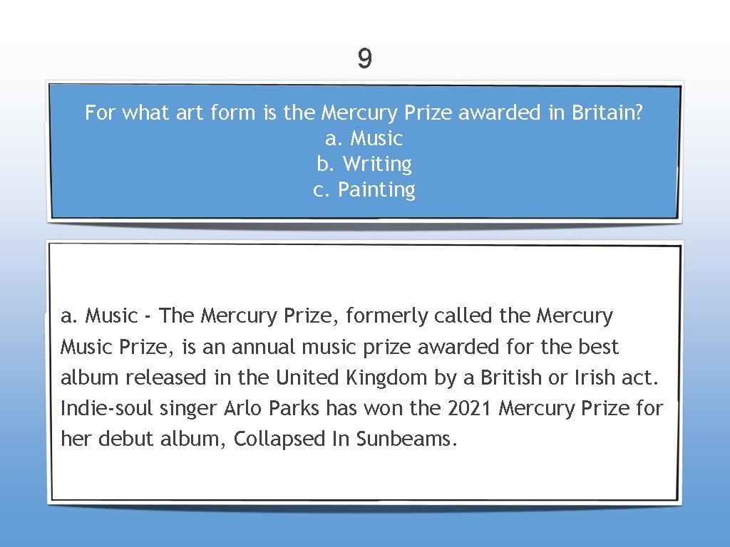 9 For what art form is the Mercury Prize awarded in Britain? a. Music