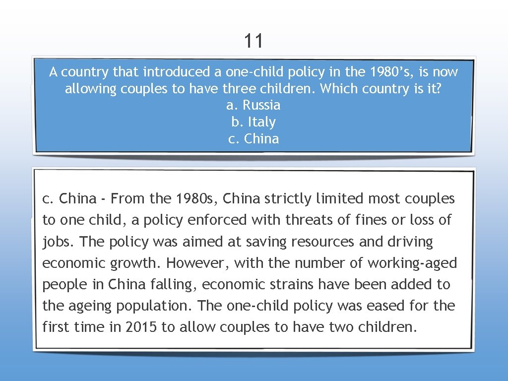 11 A country that introduced a one-child policy in the 1980’s, is now allowing