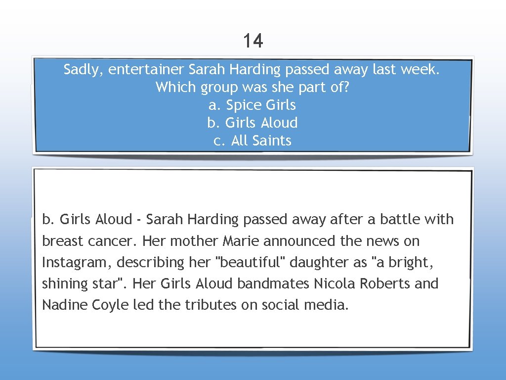 14 Sadly, entertainer Sarah Harding passed away last week. Which group was she part