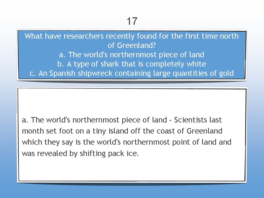 17 What have researchers recently found for the first time north of Greenland? a.