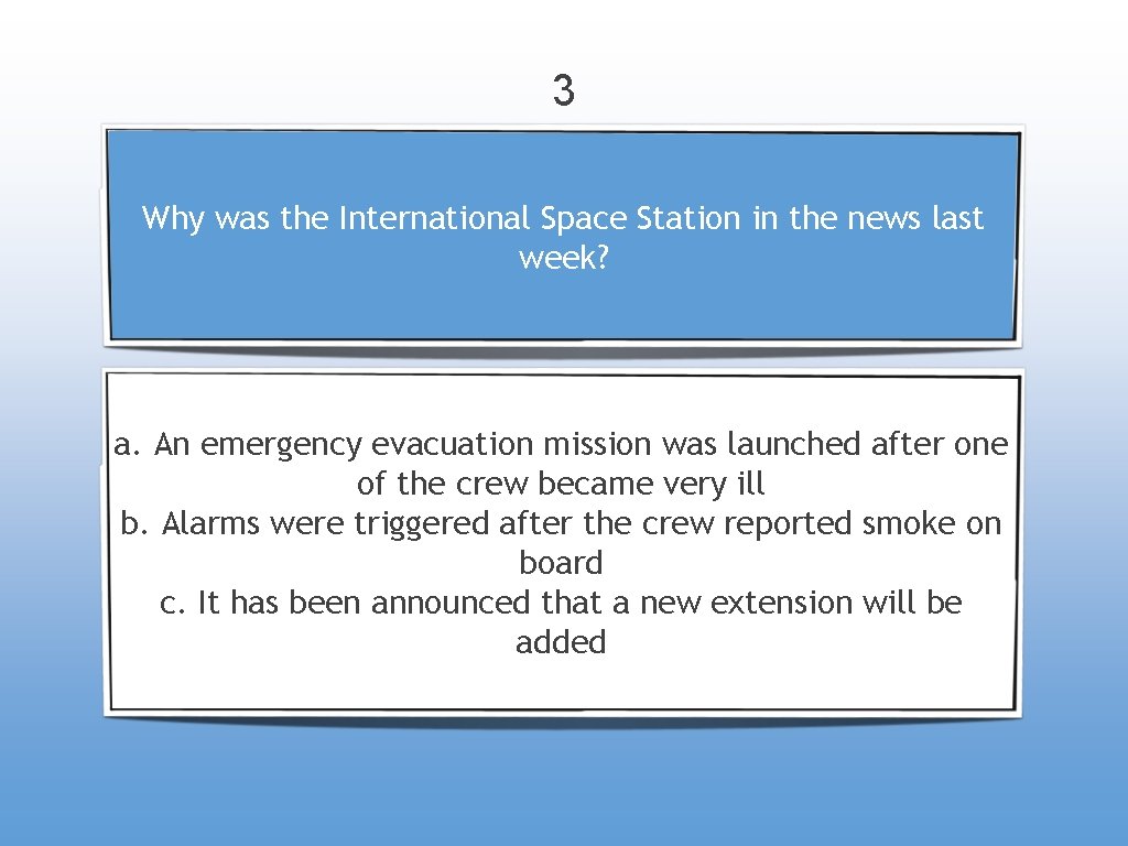 3 Why was the International Space Station in the news last week? a. An