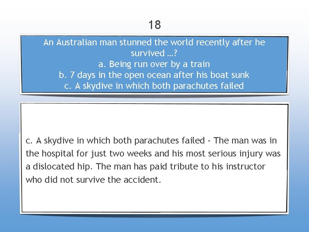 18 An Australian man stunned the world recently after he survived …? a. Being