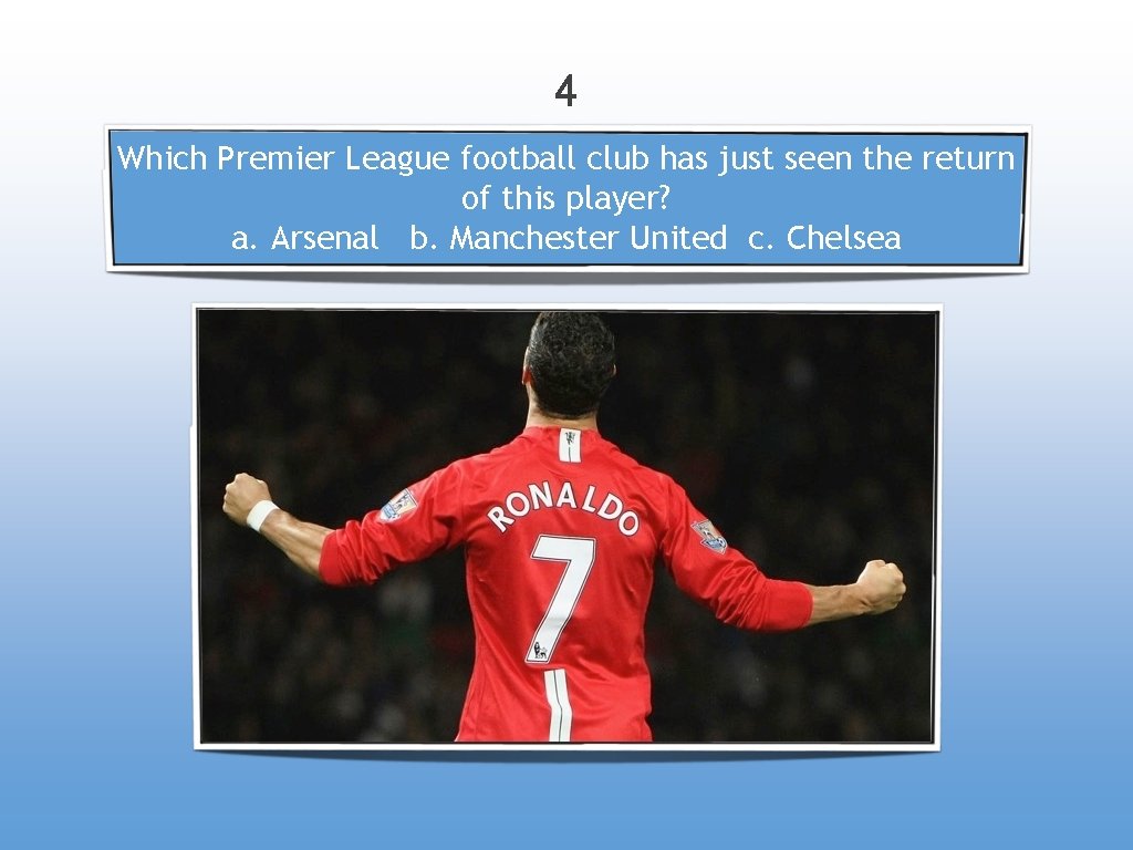 4 Which Premier League football club has just seen the return of this player?