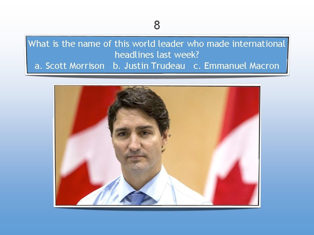 8 What is the name of this world leader who made international headlines last