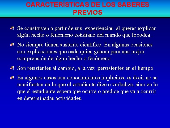 CARACTERÍSTICAS DE LOS SABERES PREVIOS Se construyen a partir de sus experiencias al querer