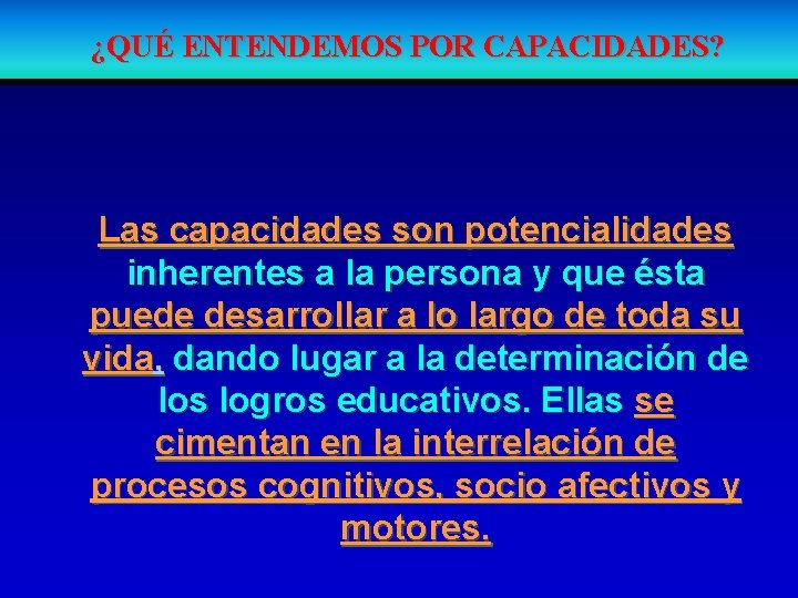 ¿QUÉ ENTENDEMOS POR CAPACIDADES? Las capacidades son potencialidades inherentes a la persona y que