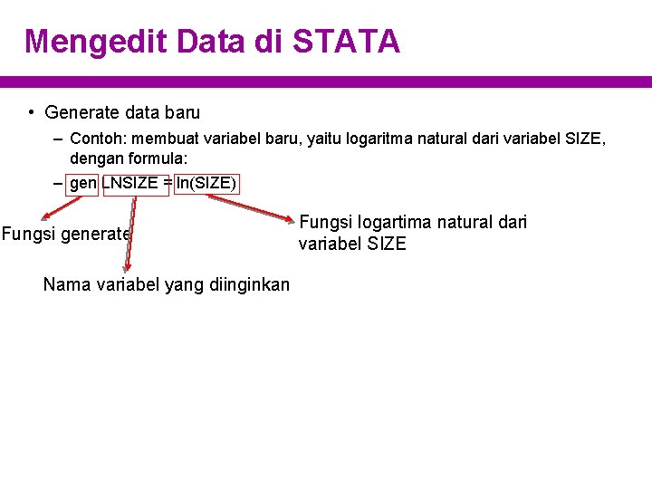 Mengedit Data di STATA • Generate data baru – Contoh: membuat variabel baru, yaitu