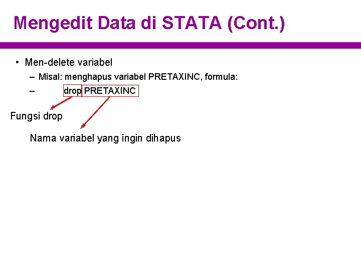 Mengedit Data di STATA (Cont. ) • Men-delete variabel – Misal: menghapus variabel PRETAXINC,