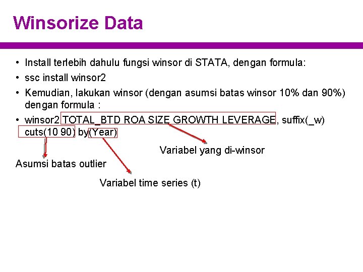 Winsorize Data • Install terlebih dahulu fungsi winsor di STATA, dengan formula: • ssc