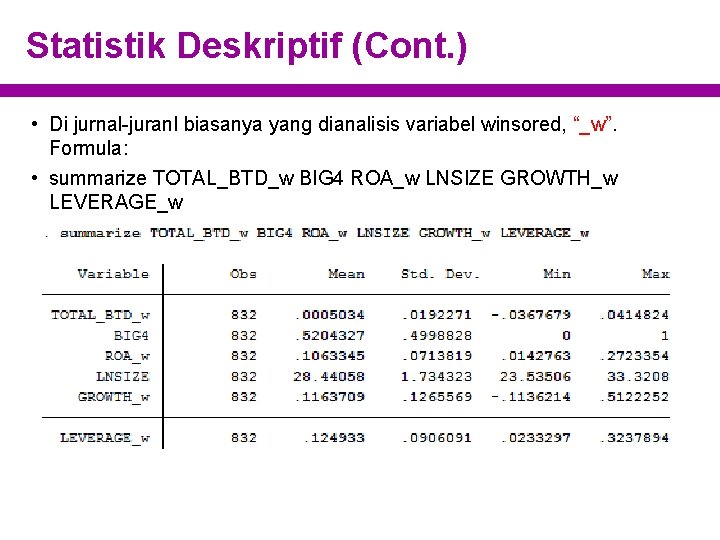 Statistik Deskriptif (Cont. ) • Di jurnal-juranl biasanya yang dianalisis variabel winsored, “_w”. Formula: