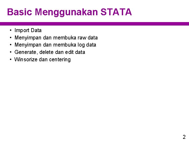 Basic Menggunakan STATA • • • Import Data Menyimpan dan membuka raw data Menyimpan