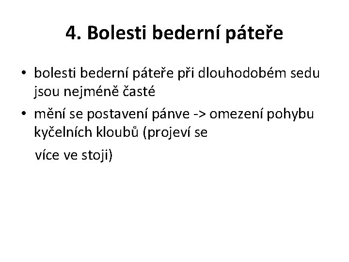 4. Bolesti bederní páteře • bolesti bederní páteře při dlouhodobém sedu jsou nejméně časté