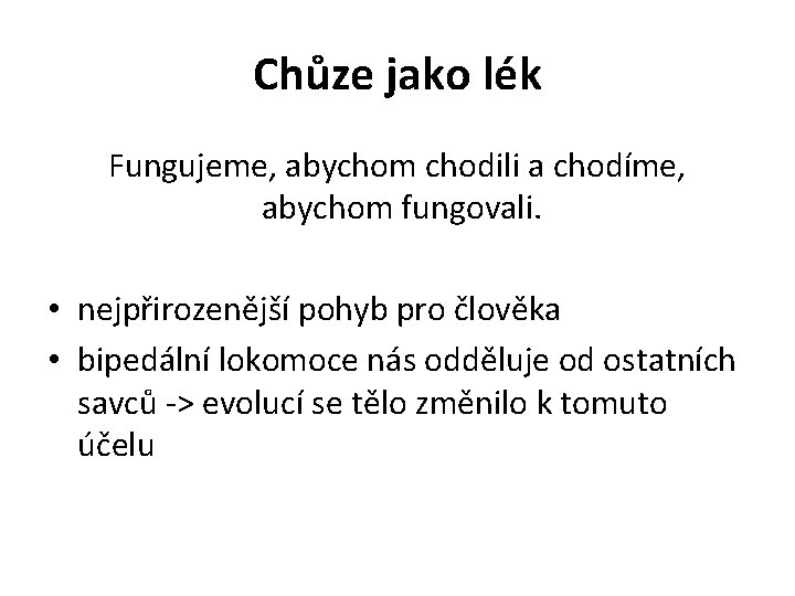 Chůze jako lék Fungujeme, abychom chodili a chodíme, abychom fungovali. • nejpřirozenější pohyb pro