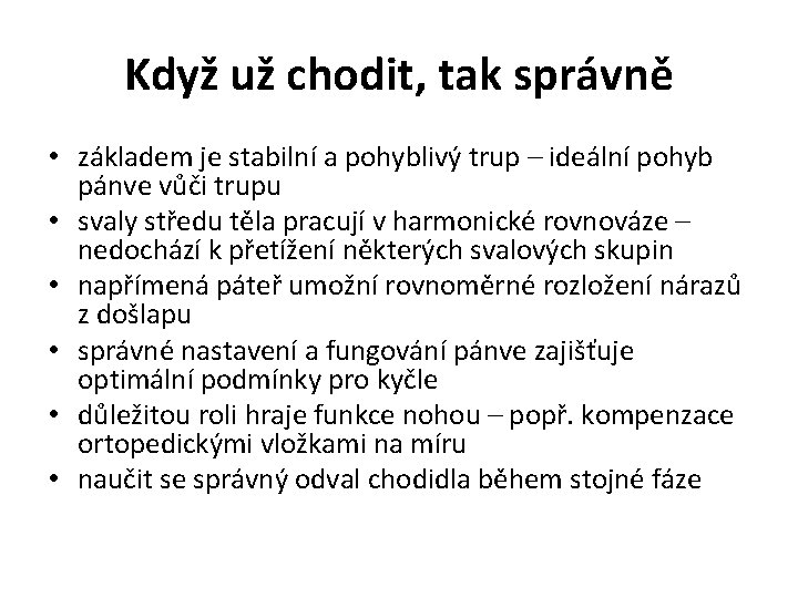 Když už chodit, tak správně • základem je stabilní a pohyblivý trup – ideální